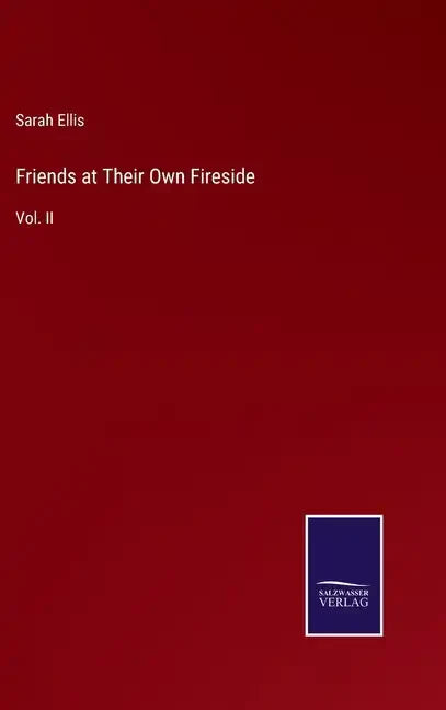 Friends at Their Own Fireside: Vol. II - Hardcover
