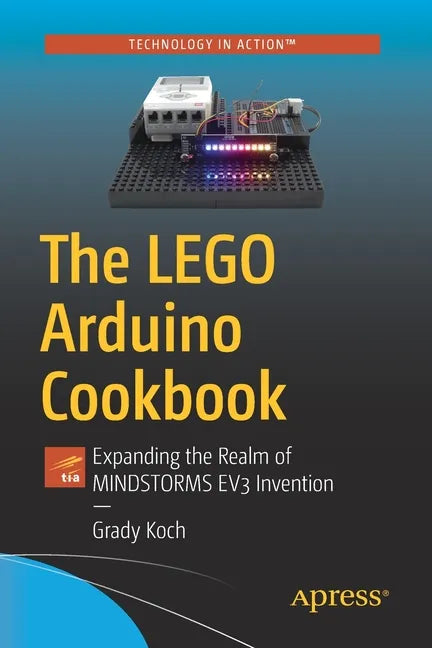 The Lego Arduino Cookbook: Expanding the Realm of Mindstorms Ev3 Invention - Paperback