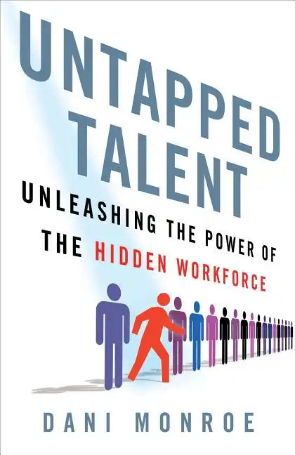 Untapped Talent: Unleashing the Power of the Hidden Workforce - Hardcover