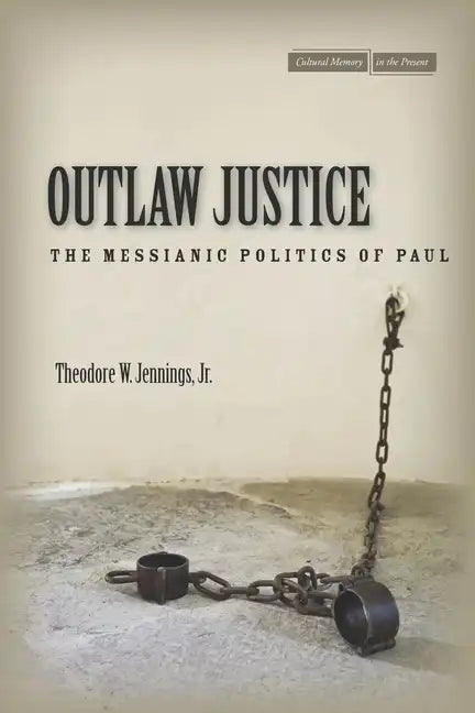 Outlaw Justice: The Messianic Politics of Paul - Hardcover