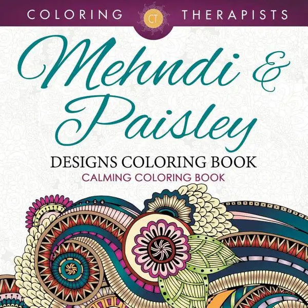 Mehndi & Paisley Designs Coloring Book - Calming Coloring Book - Paperback