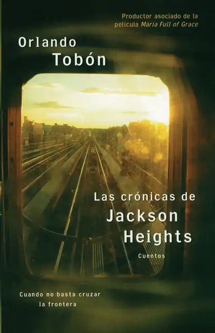 Las Crónicas de Jackson Heights (Jackson Heights Chronicles): Cuando No Basta Cruzar La Frontera (When Crossing the Border Isn't Enough) - Paperback