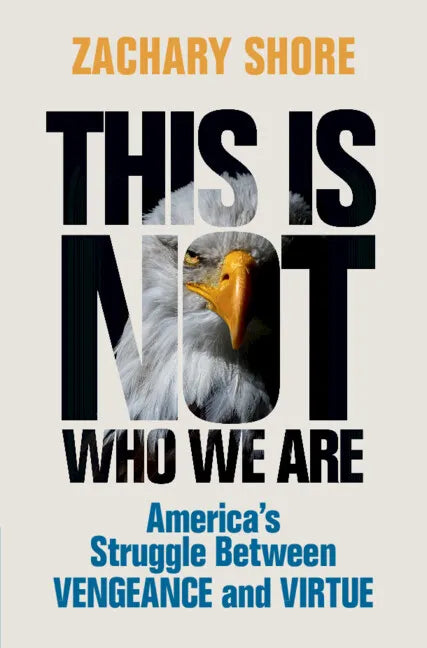 This Is Not Who We Are: America's Struggle Between Vengeance and Virtue - Hardcover