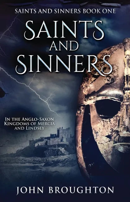 Saints And Sinners: In the Anglo-Saxon Kingdoms of Mercia and Lindsey - Paperback