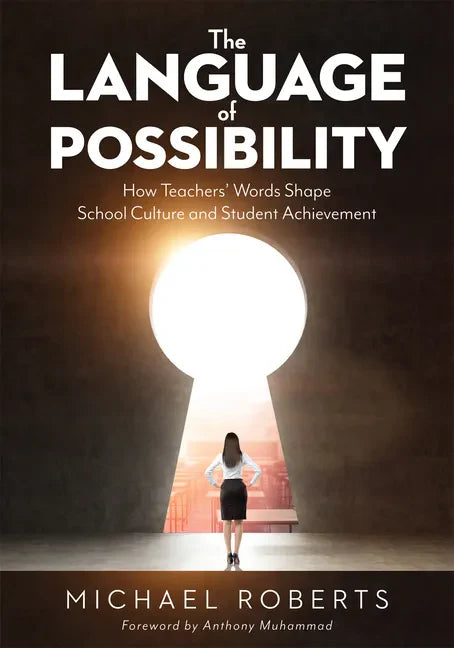 Language of Possibility: How Teachers' Words Shape School Culture and Student Achievement (Increase Empathic Communication in Your Classroom) - Paperback
