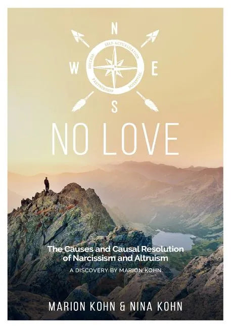 NO LOVE, The Causes and Causal Resolution of Narcissism and Altruism - Paperback