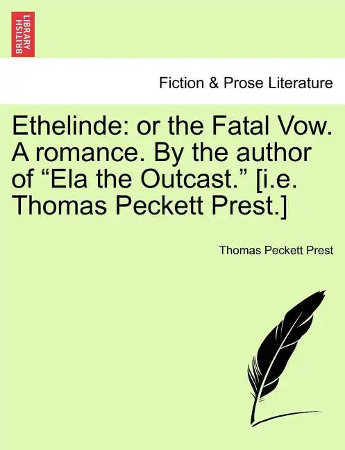 Ethelinde: Or the Fatal Vow. a Romance. by the Author of Ela the Outcast. [I.E. Thomas Peckett Prest.] - Paperback