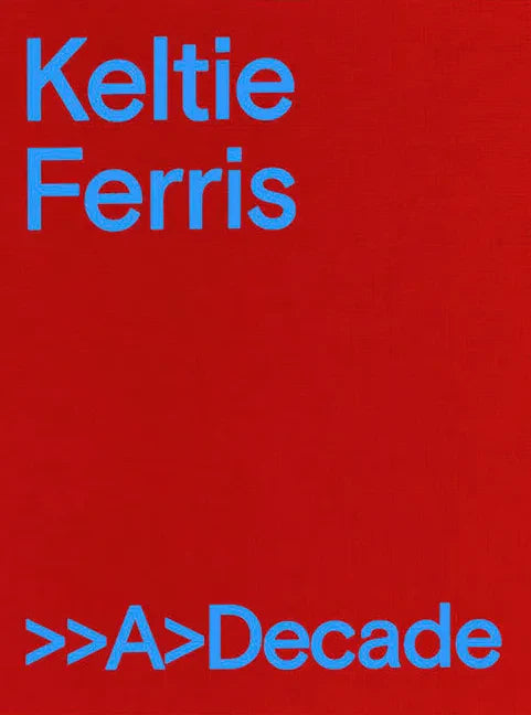 Keltie Ferris: >>A>decade - Hardcover