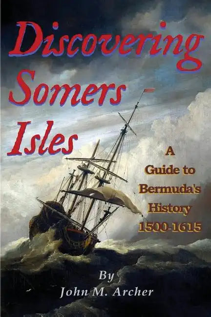 Discovering Somers Isles: A Guide to Bermuda's History 1500-1615 - Paperback