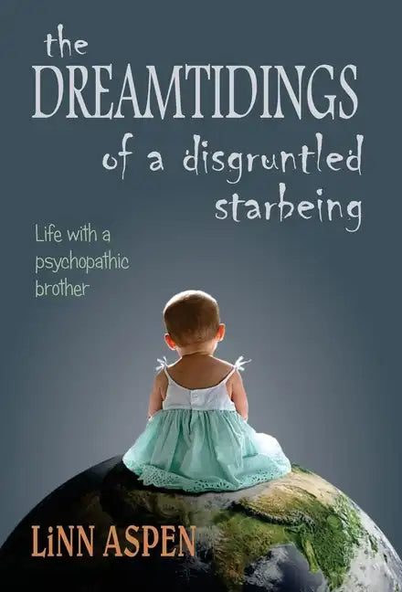The Dreamtidings of a Disgruntled Starbeing: Life With a Psychopathic Brother - Hardcover