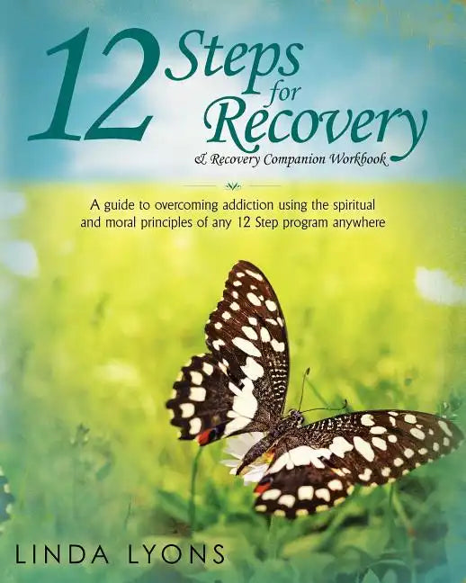 12 Steps for Recovery & Recovery Companion Workbook: A guide to overcoming addiction using the spiritual and moral principles of any 12 steps program - Paperback