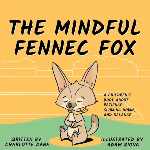 The Mindful Fennec Fox: A Children's Book About Patience, Slowing Down, and Balance - Paperback