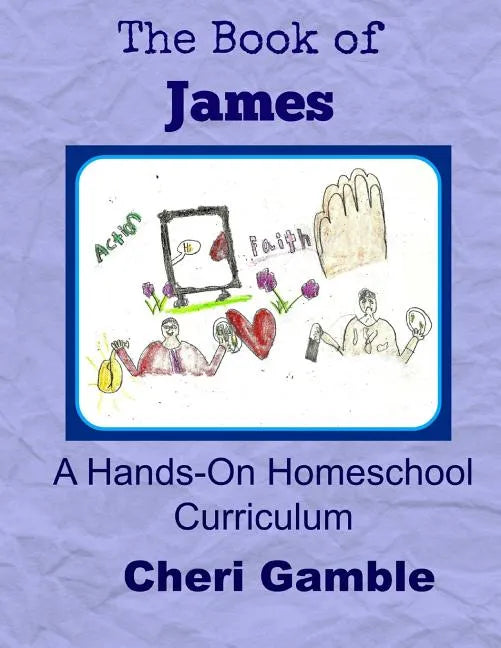 The Book of James: A Hands-On Homeschool Curriculum - Paperback