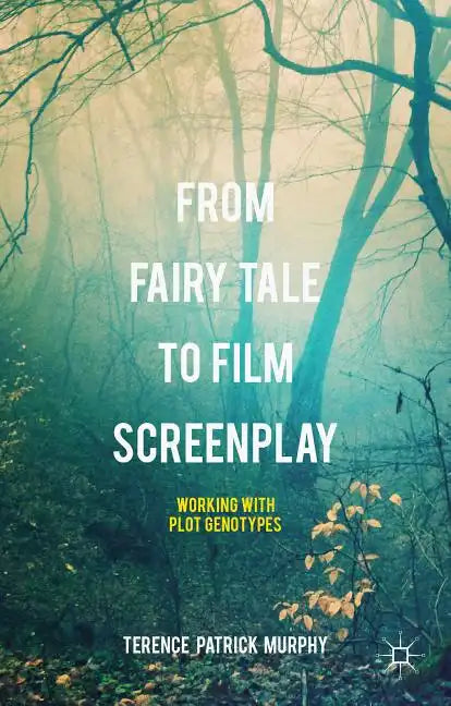 From Fairy Tale to Film Screenplay: Working with Plot Genotypes - Hardcover