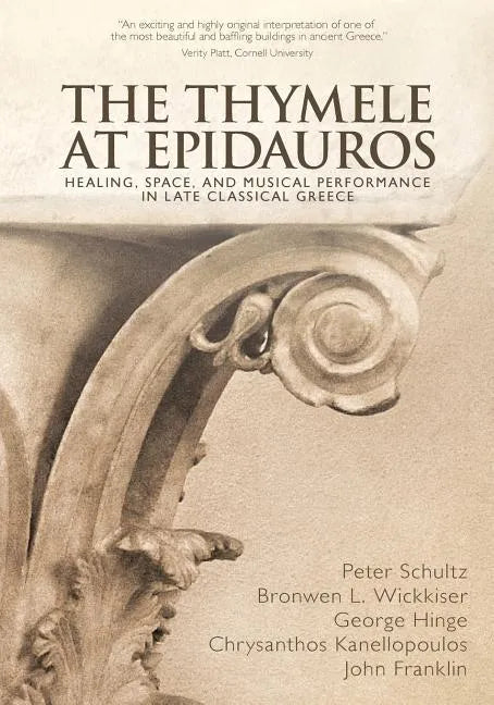 The Thymele at Epidauros: Healing, Space, and Musical Performance in Late Classical Greece - Paperback