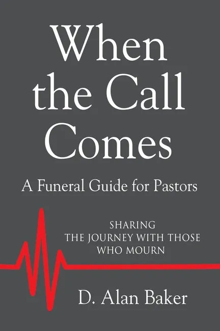 When the Call Comes: A Funeral Guide for Pastors - SHARING THE JOURNEY WITH THOSE WHO MOURN - Paperback