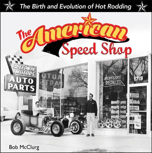American Speed Shop: Birth and Evolution of Hot Rodding - Hardcover