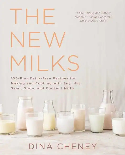 The New Milks: 100-Plus Dairy-Free Recipes for Making and Cooking with Soy, Nut, Seed, Grain, and Coconut Milks - Paperback