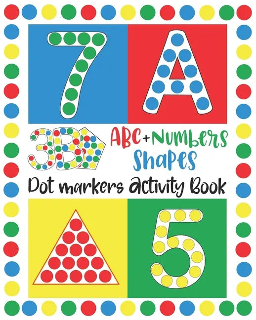 Dot Markers Activity Book: ABC, NUMBERS AND SHAPES Do a Dot Markers Learn the Alphabet A to Z, Numbers 1-10, and Shapes handwriting practice. Do - Paperback
