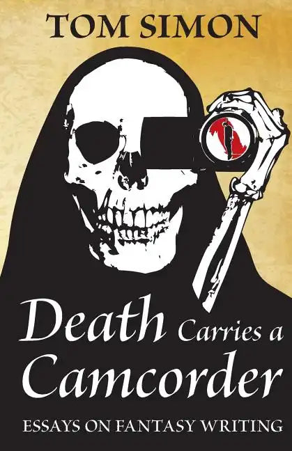 Death Carries a Camcorder: Essays on fantasy writing - Paperback