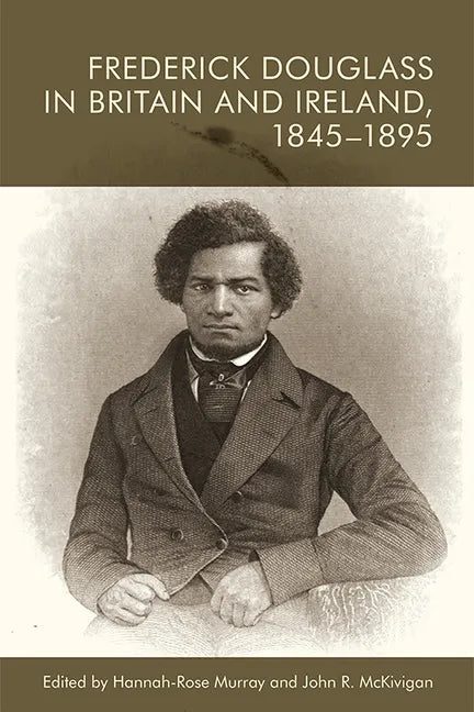 Frederick Douglass in Britain and Ireland, 1845-1895 - Paperback
