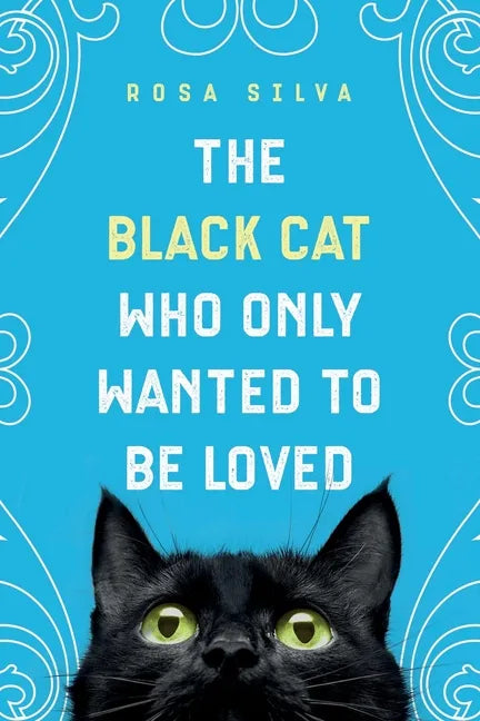 The Black Cat Who Only Wanted to be Loved: A Sad Cat Story with a Happy Ending - Paperback