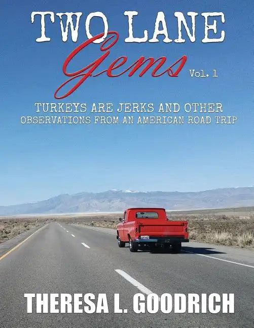 Two Lane Gems, Vol. 1: Turkeys are Jerks and Other Observations from an American Road Trip - Paperback