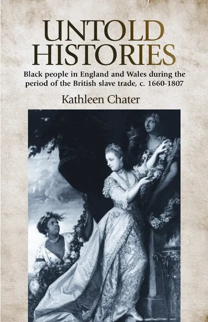 Untold Histories: Black People in England and Wales During the Period of the British Slave Trade, C. 1660-1807 - Paperback