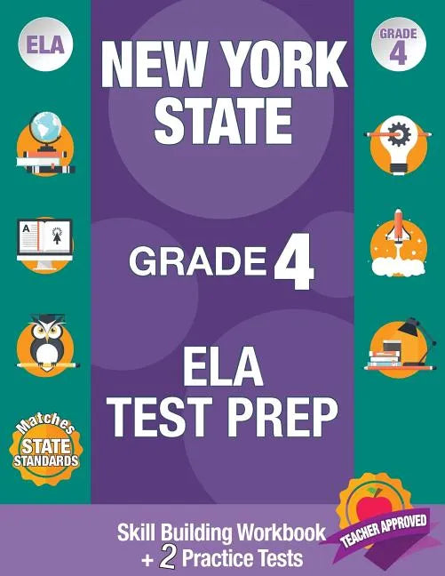 New York State Grade 4 Ela Test Prep: Workbook and 2 NY State Practice Tests: New York 4th Grade Ela Test Prep, 4th Grade Ela Test Prep New York, New - Paperback