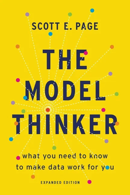 The Model Thinker: What You Need to Know to Make Data Work for You - Paperback