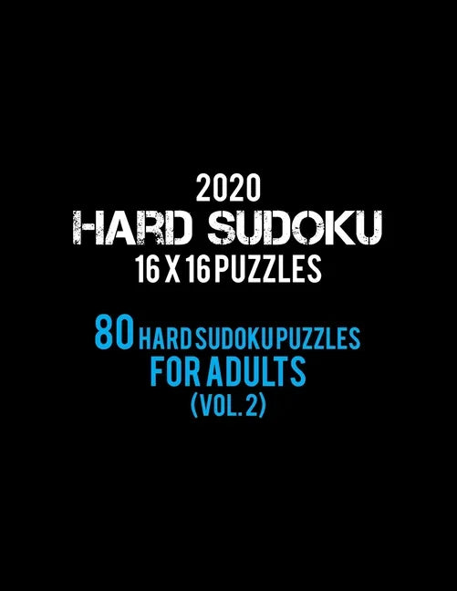2020 Hard Sudoku 16 X 16 Puzzles 80 Hard Sudoku Puzzles For Adults (Vol. 2): Hard Level for Adults - All 16*16 Hard 80+ Sudoku - Sudoku Puzzle Books - - Paperback