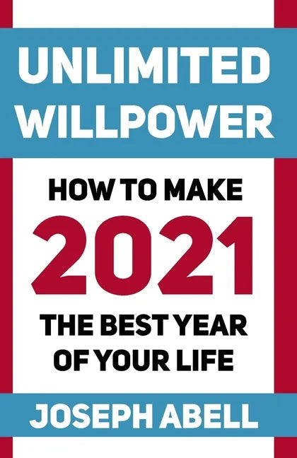 Unlimited Willpower: How to Make 2021 the Best Year of your Life - Paperback
