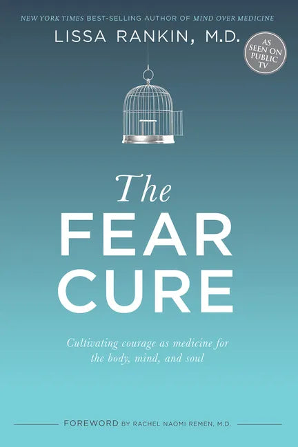 The Fear Cure: Cultivating Courage as Medicine for the Body, Mind, and Soul - Paperback