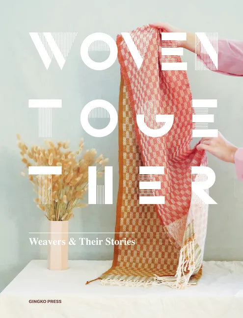 Woven Together: Weavers & Their Stories - Hardcover