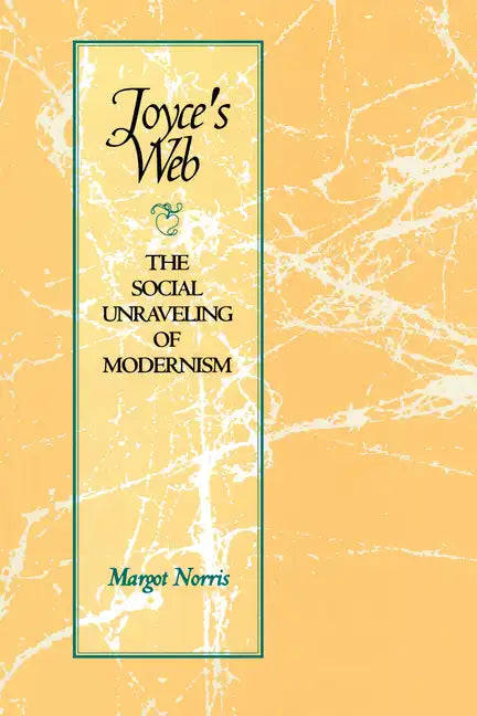 Joyce's Web: The Social Unraveling of Modernism - Paperback