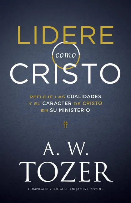 Lidere Como Cristo: Refleje Las Cualidades Y El Carácter de Cristo En Su Ministerio - Paperback