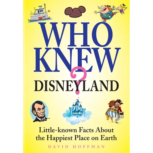 Who Knew? Disneyland: Little-Know Facts about the Happiest Place on Earth - Hardcover