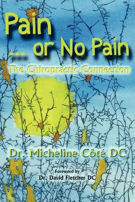 Pain Or No Pain: The Chiropractic Connection - Paperback