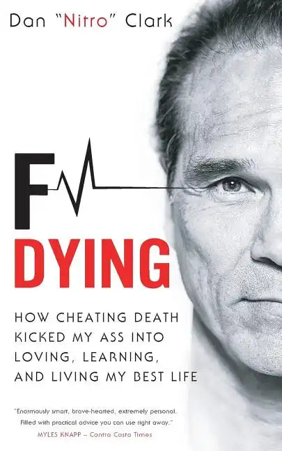 F Dying: How Cheating Death Kicked My Ass into Loving, Learning and Living My Best Life - Paperback