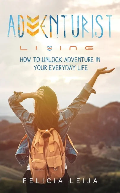 Adventurist Living: How to unlock adventure in your everyday life - Paperback
