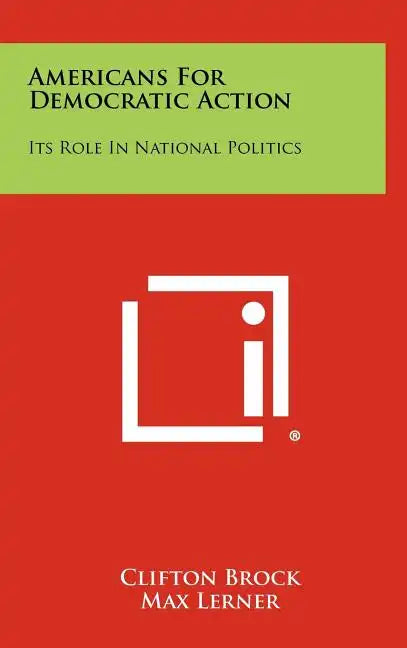 Americans For Democratic Action: Its Role In National Politics - Hardcover