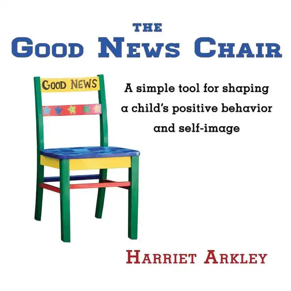 The Good News Chair: A Simple Tool for Shaping a Child's Positive Behavior & Self-Image - Paperback
