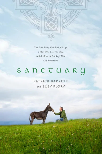 Sanctuary: The True Story of an Irish Village, a Man Who Lost His Way, and the Rescue Donkeys That Led Him Home - Paperback