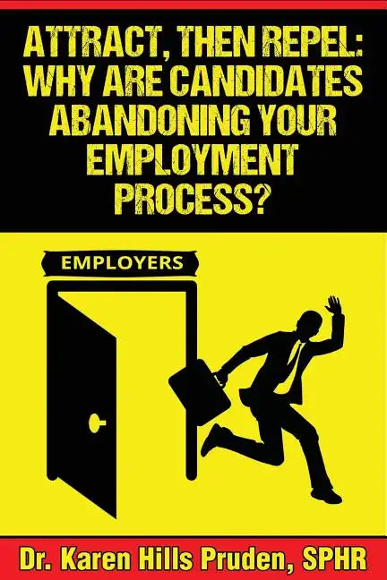 Attract, Then Repel: Why Are Candidates Abandoning Your Employment Process? - Paperback