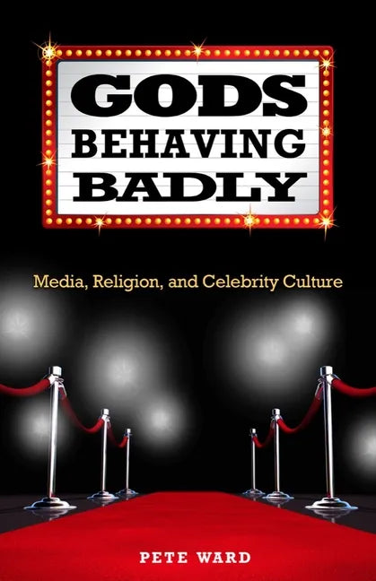 Gods Behaving Badly: Media, Religion, and Celebrity Culture - Paperback