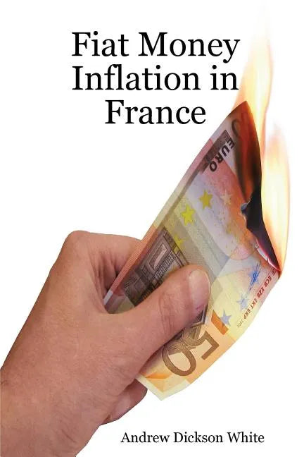 Fiat Money Inflation in France: How a first world nation destroyed its economy and led to the rise of Napoleon Bonaparte - Paperback