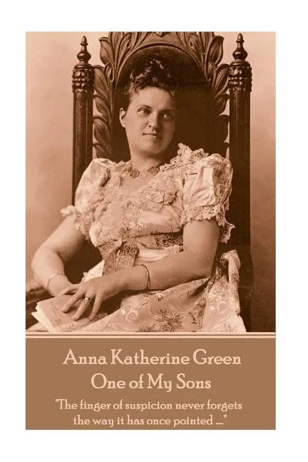 Anna Katherine Green - One of My Sons: "The finger of suspicion never forgets the way it has once pointed ...." - Paperback