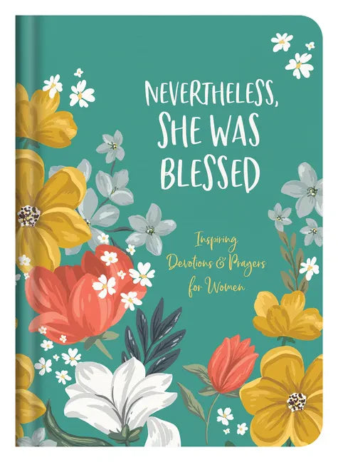 Nevertheless, She Was Blessed: Inspiring Devotions and Prayers for Women - Hardcover