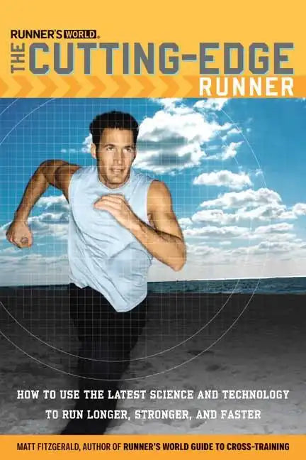 Runner's World The Cutting-Edge Runner: How to Use the Latest Science and Technology to Run Longer, Stronger, and Faster - Paperback