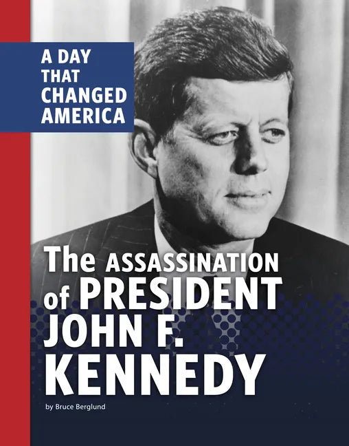 The Assassination of President John F. Kennedy: A Day That Changed America - Hardcover